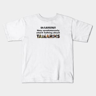 Warning! May spontaneously start talking about Tamarins - wildlife oil painting word art Kids T-Shirt